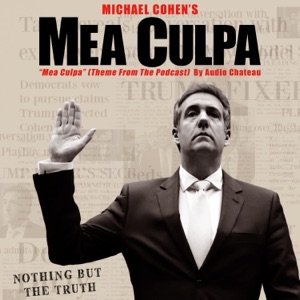 Mea Culpa (Theme Song from the Michael Cohen Podcast, 'Mea Culpa') [Original Podcast Soundtrack] - Single