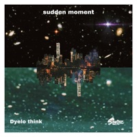 Sudden Moment (feat. Snarez) - Single - Dyelo think