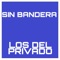 SIN BANDERA - Los Del Privado lyrics
