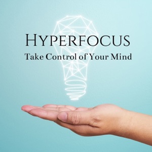 Hyperfocus: Take Control of Your Mind