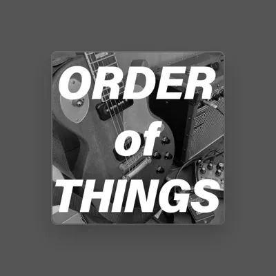 Listen to ORDER of THINGS, watch music videos, read bio, see tour dates & more!