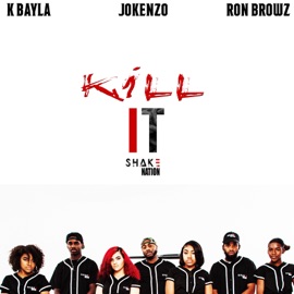 Kill It (feat. K Bayla, Jokenzo & Ron Browz) Shake Nation