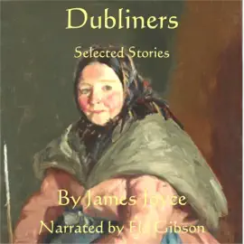 Dubliners - Selected Short Stories (Unabridged)