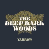 The Deep Dark Woods - The Birds Will Stop Their Singing