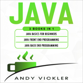 Java: 3 Books in 1: Java Basics for Beginners + Java Front End Programming + Java Back End Programming (Unabridged) - Andy Vickler Cover Art