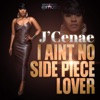 J'cenae - I Ain't No Side Piece Lover