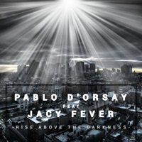 Rise Above the Darkness (feat. Jacy Fever) - Original Mix - Single - Pablo D'orsay & Jacy Fever
