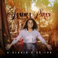A Glória É Só Tua — Sandra Pires