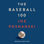 The Baseball 100 (Unabridged) - Joe Posnanski Cover Art