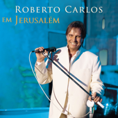Roberto Carlos Em Jerusalém (Ao Vivo) - Roberto Carlos Cover Art