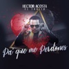 Hector Acosta (El Torito) - Pa' Que Me Perdones