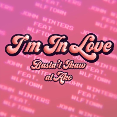 I'm In Love (feat. WLFTOWN) [Basta't Ikaw At Ako] - Single