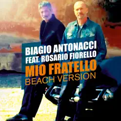 Mio fratello (Beach Version) [feat. Rosario Fiorello] - Single - Biagio Antonacci