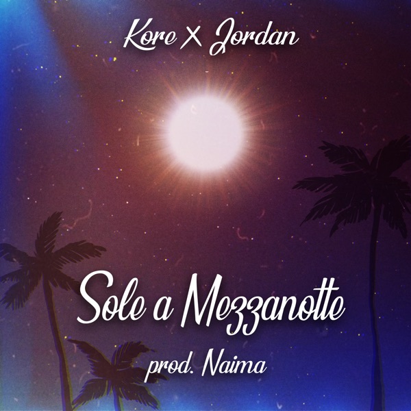 Sole a mezzanotte (feat. Naima) - Single - Kore & Jordan