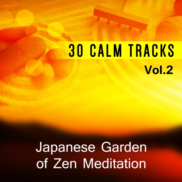 30 Calm Tracks Vol.2: Japanese Garden of Zen Meditation – Deep Sounds of Nature for Study, Learning, Relaxation, Reduce Stress, Calm Spirit
