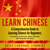 Learn Chinese: A Comprehensive Guide to Learning Chinese for Beginners, Including Grammar, Short Stories and Popular Phrases - Daily Language Learning