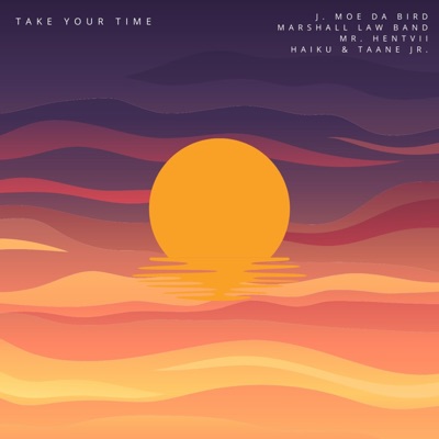 Take Your Time (feat. J. Moe Da Bird, Marshall Law Band, Mr. Hentvii, Haiku & Taane Jr.) - Single