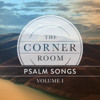 Psalm Songs, Vol. 1 - The Corner Room