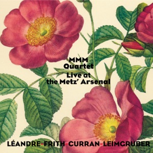 MMM Quartet - Live at the Metz' Arsenal (feat. Alvin Curran & Urs Leimgruber)