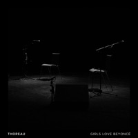 Girls Love Beyonce - Single - Thoreau