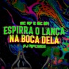 Espirra o Lança na Boca Dela - Single