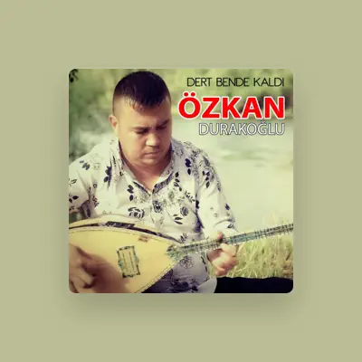 Listen to Özkan Durakoğlu, watch music videos, read bio, see tour dates & more!