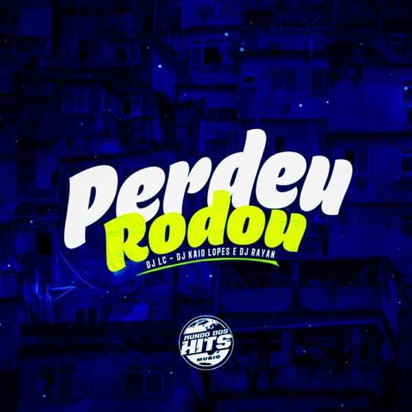 Perdeu Rodou (feat. Dj Kaio Lopes, Dj Rayan & Mundo dos Hits)
