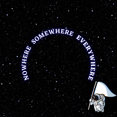 Nowhere Somewhere Everywhere