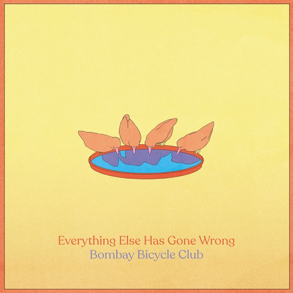 Everything Else Has Gone Wrong - Bombay Bicycle Club