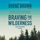 Braving the Wilderness: The Quest for True Belonging and the Courage to Stand Alone (Unabridged) - Brené Brown Cover Art