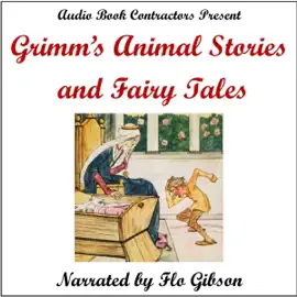 Grimm's Animal Stories and Fairy Tales - Selected Stories (Unabridged)