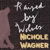 Nichole Wagner - Raised By Wolves