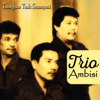 Tangan Tak Sampai - Trio Ambisi