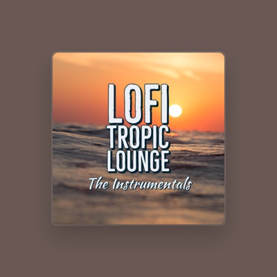 Listen to Lofi Tropic Lounge, watch music videos, read bio, see tour dates & more!