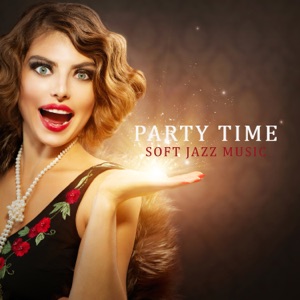 Party Time: Soft Jazz Music, Relax, Cocktail Party, Smooth and Cool Instrumental