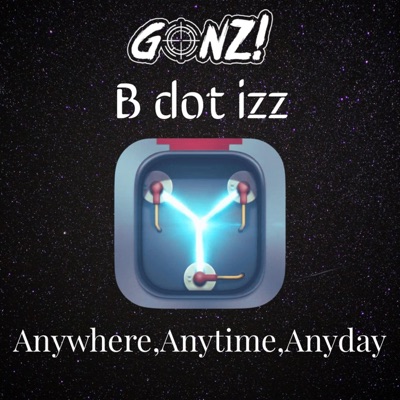Anywhere, Anytime, Anyday (feat. B Dot Izz) - Single