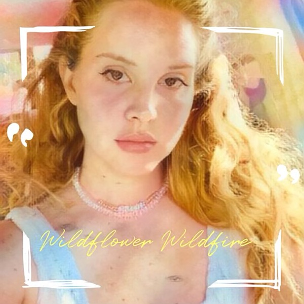 Wildflower Wildfire - Single - Lana Del Rey