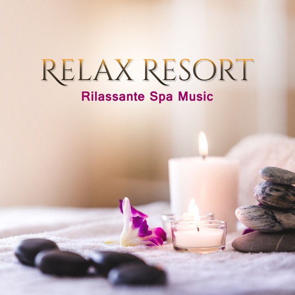 Relax Resort: Rilassante Spa Music, Mental and Body Balance, Healing Songs