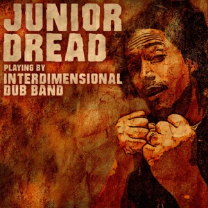 Junior Dread Playing By Interdimensional Dub Band (feat. Interdimensional dub band)