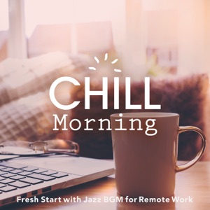Chill Morning - Fresh Start With Jazz BGM for Remote Work
