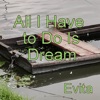 All I Have to Do Is Dream - Single