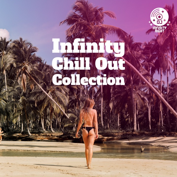 Infinity Chill Out Collection: Ambient Lounge, Beach Music, Deep Vibes, Mellow Chillout, Relaxing Beats