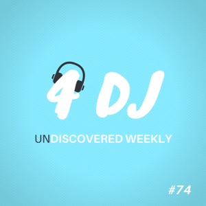 4 DJ: UnDiscovered Weekly #74 - EP