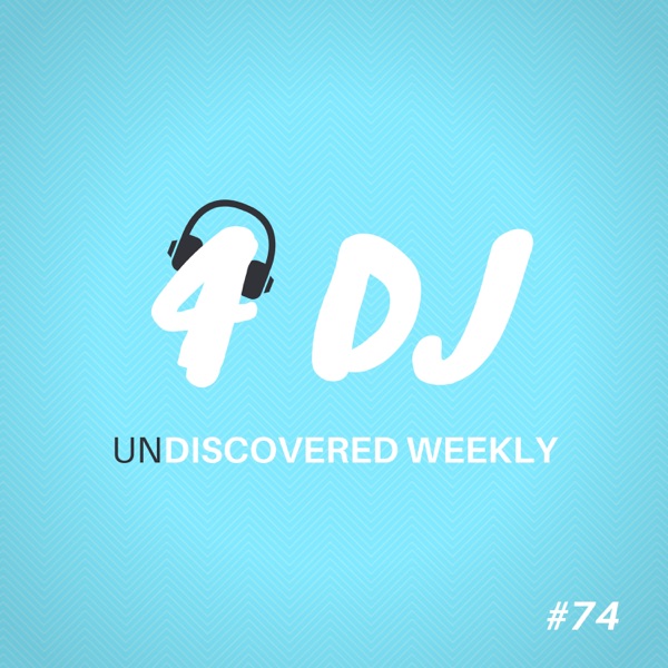 4 DJ: UnDiscovered Weekly #74 - EP