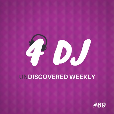 4 DJ: UnDiscovered Weekly #69 - EP