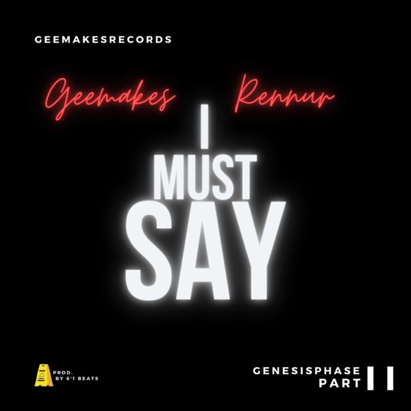 I Must Say (feat. Geemakes, Rennur & 6'1 Beats)
