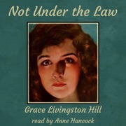 Not Under the Law (Unabridged) - Grace Livingston Hill