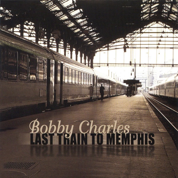 Last Train to Memphis - Bobby Charles