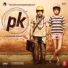 PK (Original Motion Picture Soundtrack) - Shantanu Moitra, Ankit Tiwari, Ajay-Atul & Rajkumar Hirani
