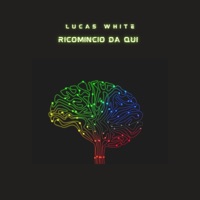 Ricomincio da qui - Single - Lucas White